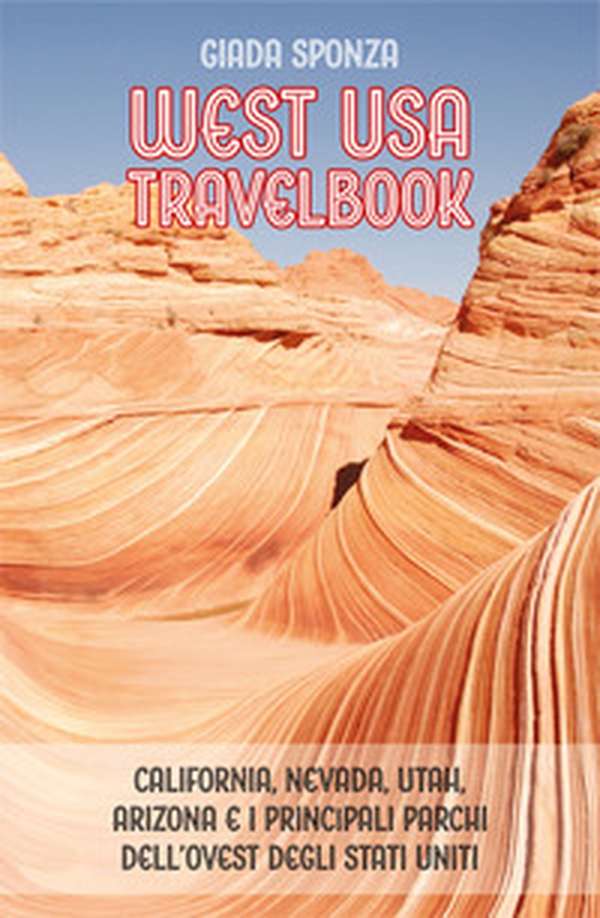 West USA travelbook. La tua guida per il tour dei parchi - Librerie.coop