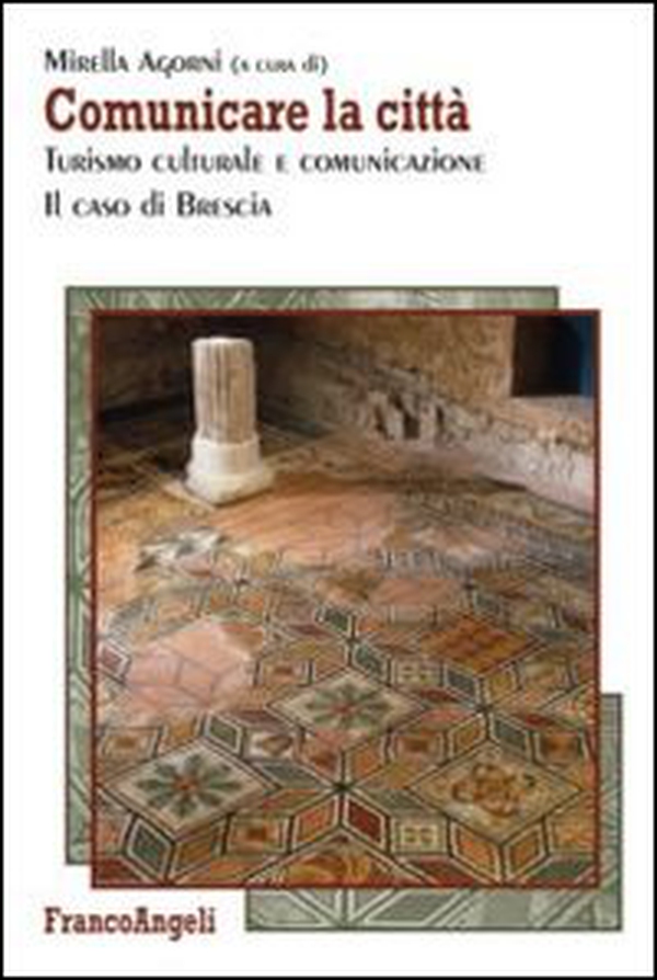 Comunicare la città. Turismo culturale e comunicazione. Il caso di Brescia - Librerie.coop Comunicare la città. Turismo culturale e comunicazione. Il caso di Brescia - Librerie.coop