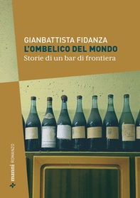 L'ombelico del mondo. Storie di un bar di frontiera - Librerie.coop