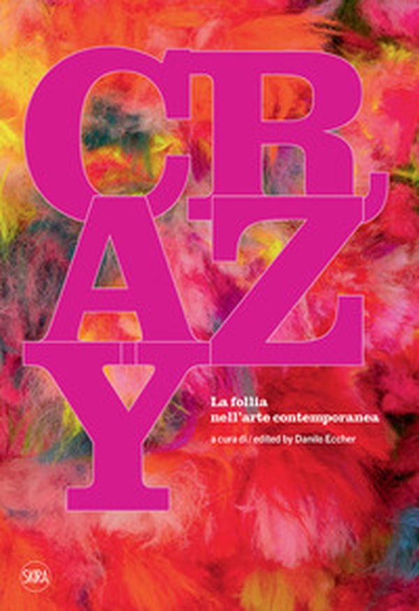 Crazy. La follia nell'arte contemporanea - Librerie.coop Crazy. La follia nell'arte contemporanea - Librerie.coop