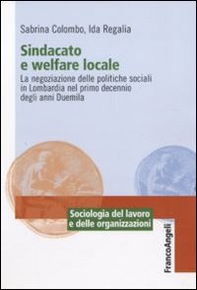 Sindacato e welfare locale. La negoziazione delle politiche sociali in Lombardia nel primo decennio degli anni Duemila - Librerie.coop