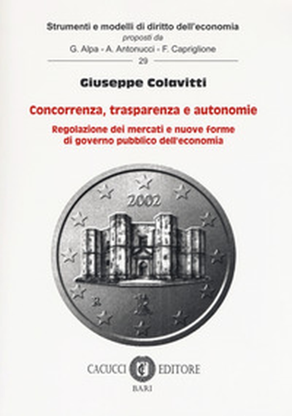 Concorrenza, trasparenza e autonomie. Regolazione dei mercati e nuove forme di governo pubblico dell'economia - Librerie.coop Concorrenza, trasparenza e autonomie. Regolazione dei mercati e nuove forme di governo pubblico dell'economia - Librerie.coop