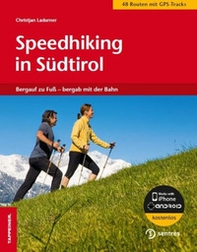 Speedhiking in Südtirol. Bergauf zu Fuss, bergab mit der Bahn - Librerie.coop