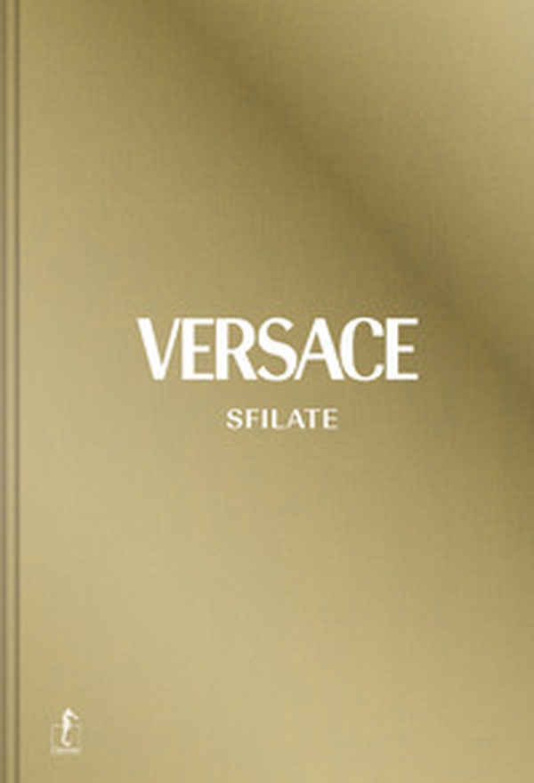 Versace. Sfilate. Tutte le collezioni - Librerie.coop Versace. Sfilate. Tutte le collezioni - Librerie.coop