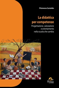 La didattica per competenze. Progettazione, valutazione e orientamento nella scuola che cambia - Librerie.coop