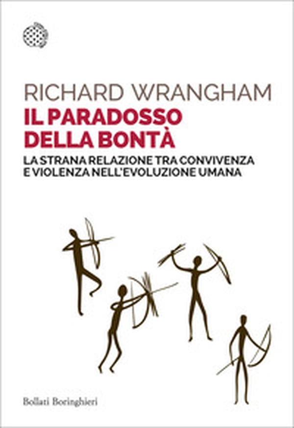 Il paradosso della bontà. La strana relazione tra convivenza e violenza nell'evoluzione umana - Librerie.coop Il paradosso della bontà. La strana relazione tra convivenza e violenza nell'evoluzione umana - Librerie.coop