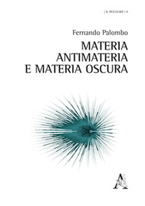 Materia, antimateria e materia oscura - Librerie.coop Materia, antimateria e materia oscura - Librerie.coop