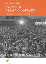 Cronache degli anni Ottanta. Liberali a Firenze e in Toscana - Librerie.coop
