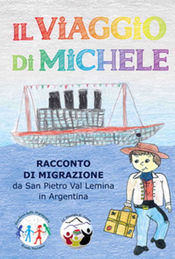 Il viaggio di Michele. Racconto di migrazione da San Pietro Val Lemina in Argentina - Librerie.coop Il viaggio di Michele. Racconto di migrazione da San Pietro Val Lemina in Argentina - Librerie.coop