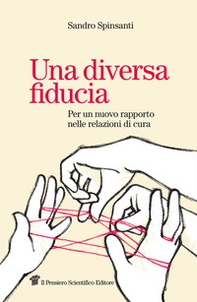 Una diversa fiducia. Per un nuovo rapporto nelle relazioni di cura - Librerie.coop