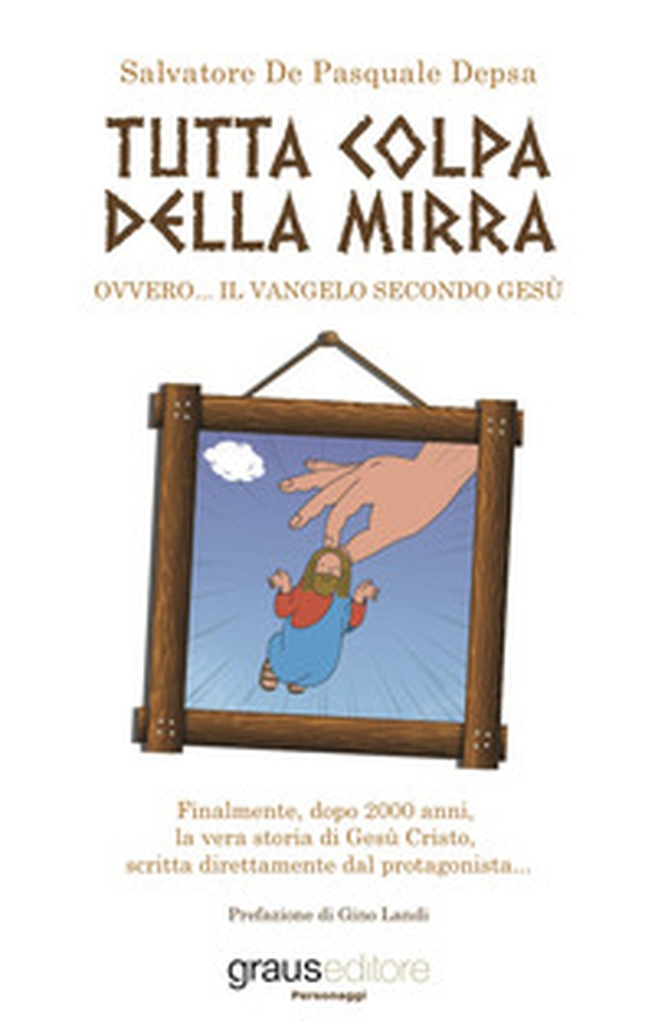 Tutta colpa della mirra. Ovvero... il Vangelo secondo Gesù - Librerie.coop Tutta colpa della mirra. Ovvero... il Vangelo secondo Gesù - Librerie.coop