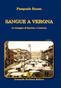 Sangue a Verona. Le indagini di Bartolo e Caterina - Librerie.coop