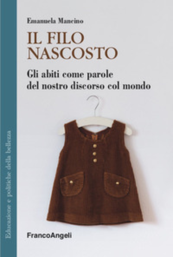 Il filo nascosto. Gli abiti come parole del nostro discorso col mondo - Librerie.coop Il filo nascosto. Gli abiti come parole del nostro discorso col mondo - Librerie.coop