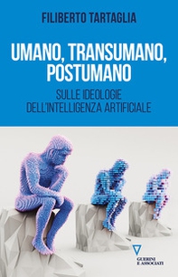 Umano, transumano, postumano. Sulle ideologie dell'intelligenza artificiale - Librerie.coop