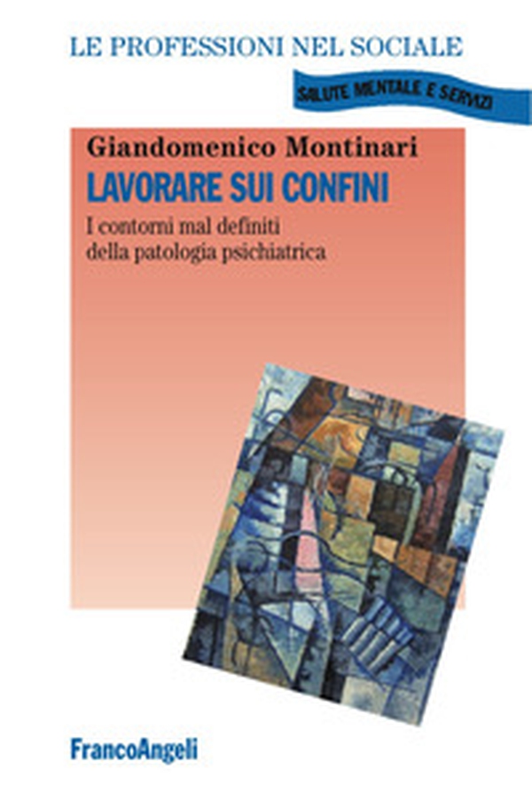 Lavorare sui confini. I contorni mal definiti della patologia psichiatrica - Librerie.coop Lavorare sui confini. I contorni mal definiti della patologia psichiatrica - Librerie.coop