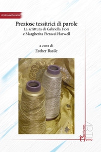 Preziose tessitrici di parole. La scrittura di Gabriella Fiori e Margherita Pieracci Harwell - Librerie.coop