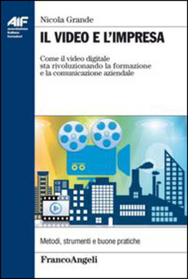 Il video e l'impresa. Come il video digitale sta rivoluzionando la formazione e la comunicazione aziendale - Librerie.coop Il video e l'impresa. Come il video digitale sta rivoluzionando la formazione e la comunicazione aziendale - Librerie.coop