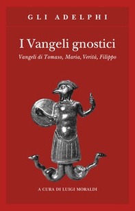 I vangeli gnostici. Vangeli di Tomaso, Maria, Verità, Filippo - Librerie.coop