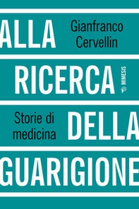 Alla ricerca della guarigione. Storie di medicina - Librerie.coop