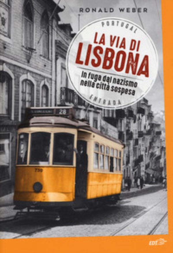 La via di Lisbona. In fuga dal nazismo nella città sospesa - Librerie.coop La via di Lisbona. In fuga dal nazismo nella città sospesa - Librerie.coop
