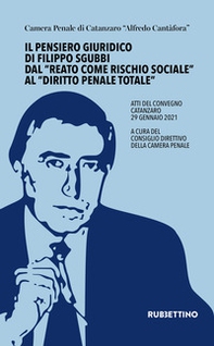 Il pensiero giuridico di Filippo Sgubbi dal «reato come rischio sociale» al «diritto penale totale». Atti del convegno (Catanzaro 29 gennaio 2021) - Librerie.coop