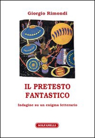 Il pretesto fantastico. Indagine su un enigma letterario - Librerie.coop