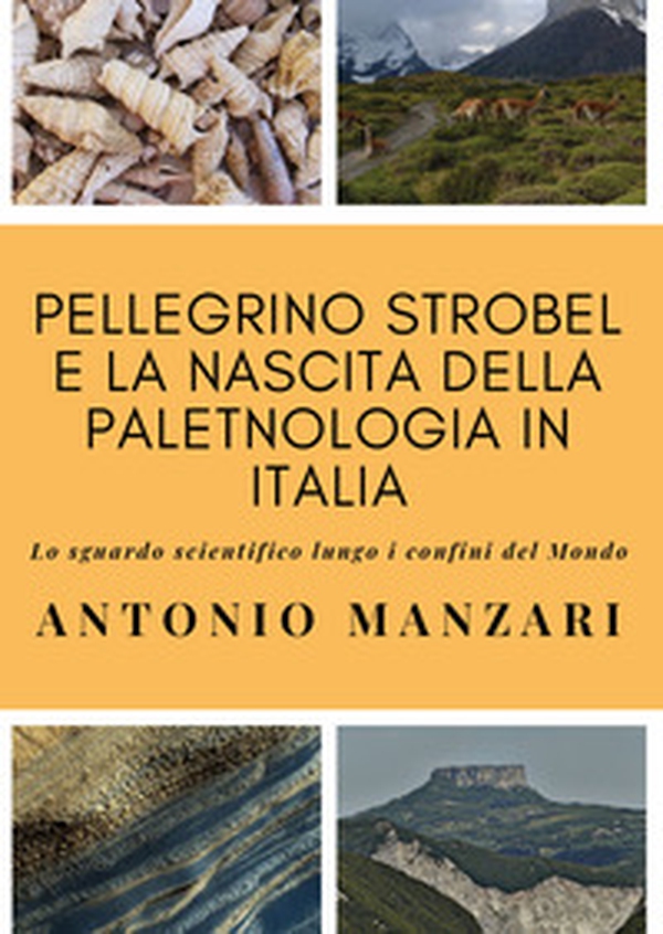 Pellegrino Strobel e la nascita della paletnologia in Italia. Lo sguardo scientifico lungo i confini del mondo - Librerie.coop Pellegrino Strobel e la nascita della paletnologia in Italia. Lo sguardo scientifico lungo i confini del mondo - Librerie.coop