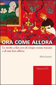 Ora come allora. Le ricette a km zero di cinque nonne toscane e di una oro allieva - Librerie.coop Ora come allora. Le ricette a km zero di cinque nonne toscane e di una oro allieva - Librerie.coop