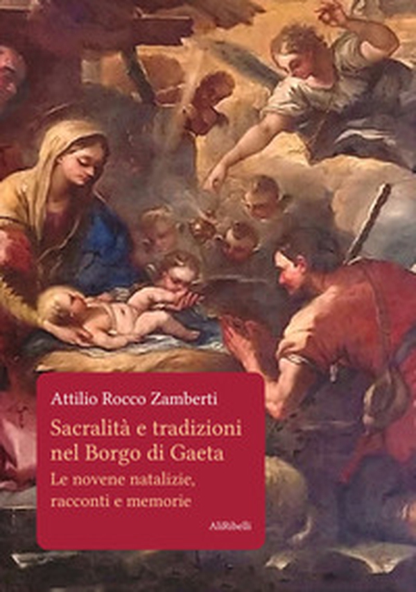 Sacralità e tradizioni nel Borgo di Gaeta. Le novene natalizie, racconti e memorie - Librerie.coop Sacralità e tradizioni nel Borgo di Gaeta. Le novene natalizie, racconti e memorie - Librerie.coop