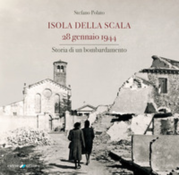 Isola della Scala 28 gennaio 1944. Storia di un bombardamento - Librerie.coop Isola della Scala 28 gennaio 1944. Storia di un bombardamento - Librerie.coop