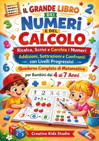 Il grande libro dei numeri e del calcolo. Ricalca, scrivi e cerchia I numeri. Addizioni, sottrazioni e confronti con livelli progressivi quaderno completo di matematica - Librerie.coop