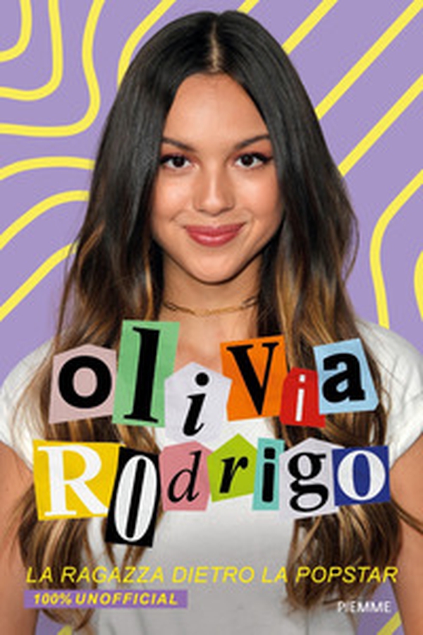 Olivia Rodrigo. La ragazza dietro la popstar. 100% unofficial - Librerie.coop Olivia Rodrigo. La ragazza dietro la popstar. 100% unofficial - Librerie.coop