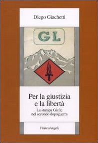 Per la giustizia e la libertà. La stampa Gielle nel secondo dopoguerra - Librerie.coop