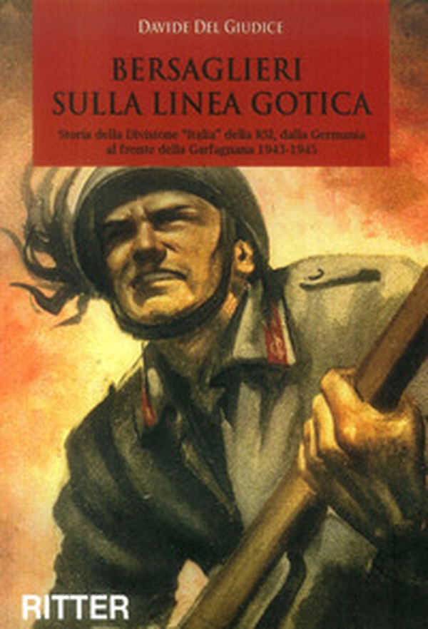 Bersaglieri sulla linea gotica. Storia della divisione «Italia» della RSI dalla Germania al fronte della Garfagnana - Librerie.coop