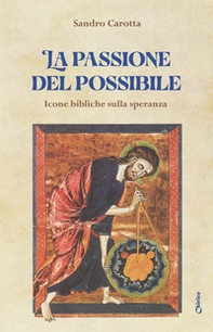 La passione del possibile. Icone bibliche sulla speranza - Librerie.coop La passione del possibile. Icone bibliche sulla speranza - Librerie.coop