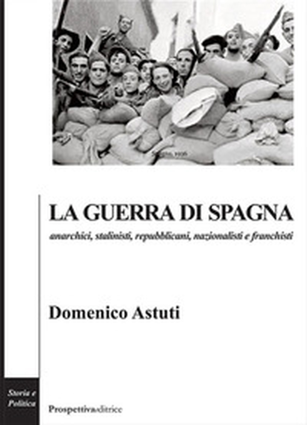 La guerra di Spagna. Anarchici, stalinisti, repubblicani, nazionalisti e franchisti - Librerie.coop La guerra di Spagna. Anarchici, stalinisti, repubblicani, nazionalisti e franchisti - Librerie.coop
