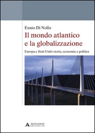 Il mondo atlantico e la globalizzazione. Europa e Stati Uniti: storia, economia e politica - Librerie.coop