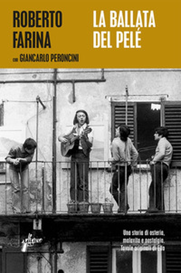 La ballata del Pelé. Una storia di osteria, malavita e nostalgia - Librerie.coop La ballata del Pelé. Una storia di osteria, malavita e nostalgia - Librerie.coop