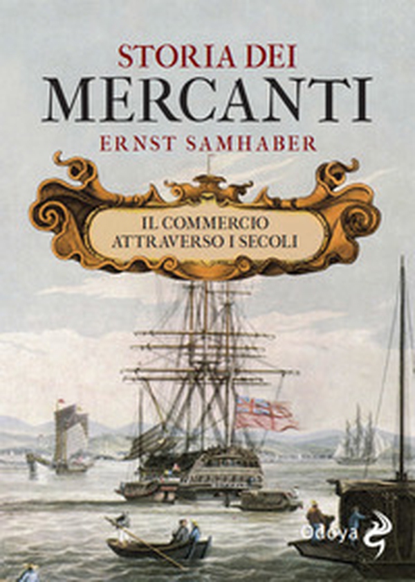 Storia dei mercanti. Il commercio attraverso i secoli - Librerie.coop Storia dei mercanti. Il commercio attraverso i secoli - Librerie.coop