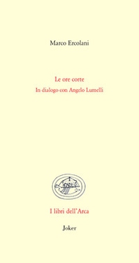 Le ore corte. In dialogo con Angelo Lumelli - Librerie.coop