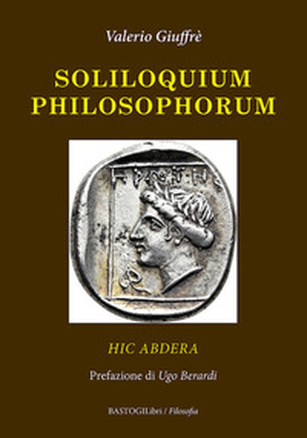 Soliloquium philosophorum. Hic Abdera - Librerie.coop Soliloquium philosophorum. Hic Abdera - Librerie.coop