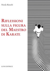 Riflessioni sulla figura del maestro di karate - Librerie.coop