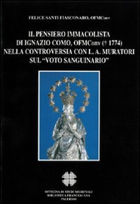 Il pensiero immacolista di Ignazio Como, ofm conv. (1774) nella controversia con L. A. Muratori sul «Voto sanguinario» - Librerie.coop