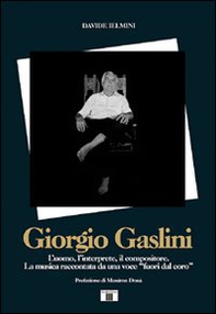 Giorgio Gaslini. L'uomo, l'interprete, il compositore. La musica raccontata da una voce «fuori dal coro» - Librerie.coop