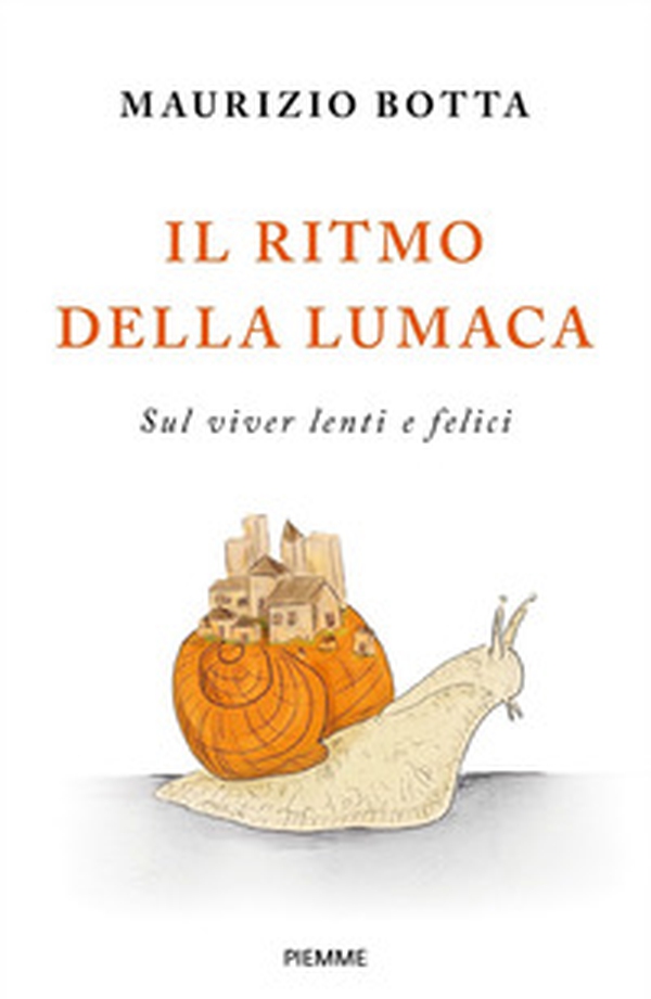 Il ritmo della lumaca. Sul viver lenti e felici - Librerie.coop Il ritmo della lumaca. Sul viver lenti e felici - Librerie.coop