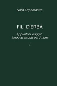 Fili d'erba. Appunti di viaggio lungo via per Anam - Librerie.coop