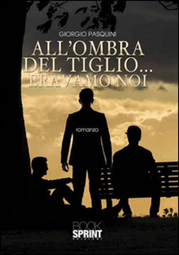 All'ombra del tiglio... eravamo noi - Librerie.coop All'ombra del tiglio... eravamo noi - Librerie.coop