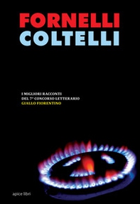 Fornelli coltelli. I migliori racconti del 7° concorso letterario Giallo fiorentino - Librerie.coop