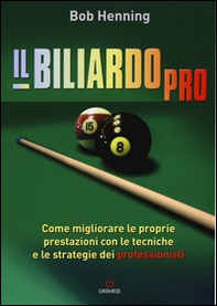 Il biliardo pro. Come migliorare le proprie prestazioni con le tecniche e le strategie dei professionisti - Librerie.coop