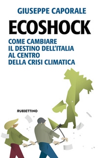 Ecoshock. Come cambiare il destino dell'Italia al centro della crisi climatica - Librerie.coop Ecoshock. Come cambiare il destino dell'Italia al centro della crisi climatica - Librerie.coop